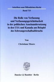 Cover von Die Rolle von Verfassung und Verfassungsgerichtsbarkeit in der politischen Auseinandersetzung in den USA und Kanada am Beispiel des Schwangerschaftsabbruchs.