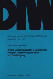 Cover von Arbeits- und Betriebszeiten in Deutschland: Analysen zu Wettbewerbsfähigkeit und Beschäftigung.