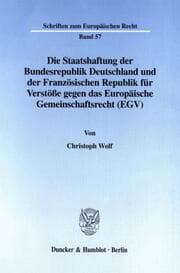 Cover von Die Staatshaftung der Bundesrepublik Deutschland und der Französischen Republik für Verstöße gegen das Europäische Gemeinschaftsrecht (EGV).
