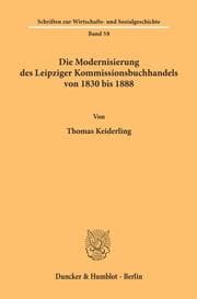 Cover von Die Modernisierung des Leipziger Kommissionsbuchhandels von 1830 bis 1888.