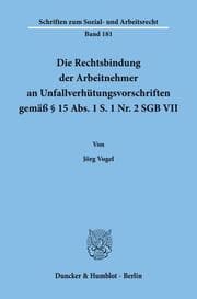 Cover von Die Rechtsbindung der Arbeitnehmer an Unfallverhütungsvorschriften gemäß § 15 Abs. 1 S. 1 Nr. 2 SGB VII.