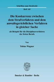 Cover von Die Konkurrenz zwischen dem Strafverfahren und dem anwaltsgerichtlichen Verfahren in gleicher Sache