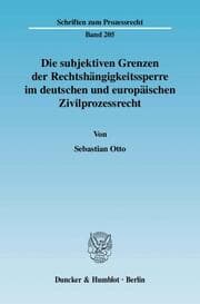 Cover von Die subjektiven Grenzen der Rechtshängigkeitssperre im deutschen und europäischen Zivilprozessrecht.