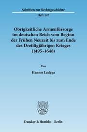 Cover von Obrigkeitliche Armenfürsorge im deutschen Reich vom Beginn der Frühen Neuzeit bis zum Ende des Dreißigjährigen Krieges (1495-1648)