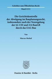 Cover von Die Gerichtskontrolle der Abwägung im Bauplanungsrecht, insbesondere nach der Neuregelung der §§ 2 III und 214 BauGB durch das EAG Bau.