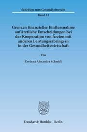 Cover von Grenzen finanzieller Einflussnahme auf ärztliche Entscheidungen bei der Kooperation von Ärzten mit anderen Leistungserbringern in der Gesundheitswirtschaft