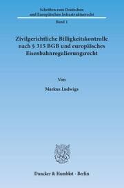 Cover von Zivilgerichtliche Billigkeitskontrolle nach § 315 BGB und europäisches Eisenbahnregulierungsrecht.