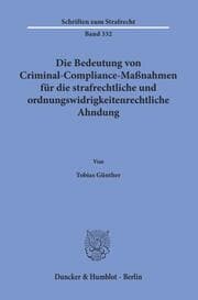 Cover von Die Bedeutung von Criminal-Compliance-Maßnahmen für die strafrechtliche und ordnungswidrigkeitenrechtliche Ahndung.