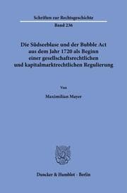 Cover von Die Südseeblase und der Bubble Act aus dem Jahr 1720 als Beginn einer gesellschaftsrechtlichen und kapitalmarktrechtlichen Regulierung