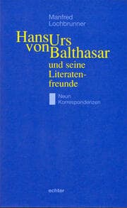 Cover von Hans Urs von Balthasar und seine Literatenfreunde