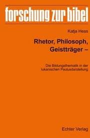 Cover von Rhetor, Philosoph, Geistträger - Die Bildungsthematik in der lukanischen Paulusdarstellung
