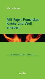 Cover von Mit Papst Franziskus die Kirche und Welt erneuern