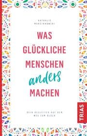 Cover von Was glückliche Menschen anders machen