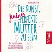 Cover von Die Kunst, keine perfekte Mutter zu sein