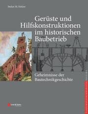 Cover von Gerüste und Hilfskonstruktionen im historischen Baubetrieb