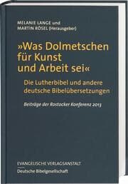 Cover von 'Was Dolmetschen für Kunst und Arbeit sei' - Die Lutherbibel und andere deutsche Bibelübersetzungen