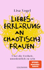 Cover von Liebeserklärung an chaotische Frauen