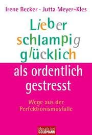 Cover von Lieber schlampig glücklich als ordentlich gestresst