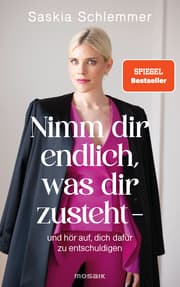 Cover von Nimm dir endlich, was dir zusteht - und hör auf, dich dafür zu entschuldigen