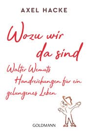 Cover von Wozu wir da sind. Walter Wemuts Handreichungen für ein gelungenes Leben