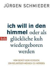 Cover von Ich will in den Himmel oder als glückliche Kuh wiedergeboren werden