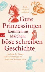 Cover von Gute Prinzessinnen kommen ins Märchen, böse schreiben Geschichte