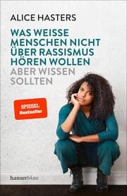 Cover von Was weiße Menschen nicht über Rassismus hören wollen aber wissen sollten