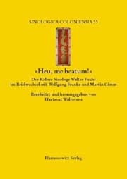 Cover von 'Heu, me beatum!' Der Kölner Sinologe Walter Fuchs (1902-1979) im Briefwechsel (1958-1979) mit Wolfgang Franke (1912-2007) und Martin Gimm