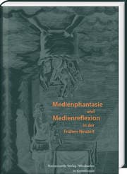 Cover von Medienphantasie und Medienreflexion in der Frühen Neuzeit