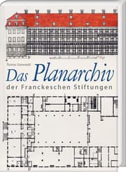 Cover von Das Planarchiv der Franckeschen Stiftungen. Die Schulstadt in Zeichnungen und Rissen des 18. Jahrhunderts