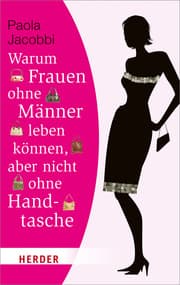 Cover von Warum Frauen ohne Männer leben können, aber nicht ohne Handtasche