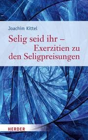Cover von Selig seid ihr - Exerzitien zu den Seligpreisungen