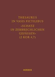 Cover von Thesaurus in vasis fictilibus - 'Schatz in zerbrechlichen Gefässen' (2 Kor 4,7)