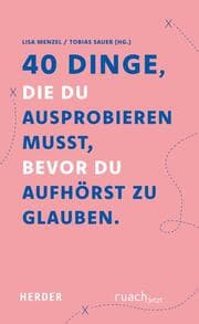 Cover von 40 Dinge, die du ausprobieren musst, bevor du aufhörst zu glauben