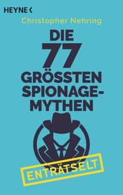 Cover von Die 77 größten Spionagemythen enträtselt