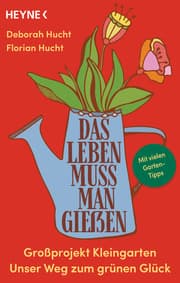 Cover von Das Leben muss man gießen