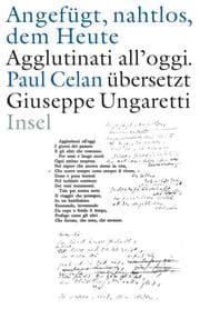 Cover von 'Angefügt, nahtlos, dem Heute' / 'Agglutinati all'oggi'. Paul Celan übersetzt Giuseppe Ungaretti