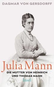 Cover von Julia Mann, die Mutter von Heinrich und Thomas Mann