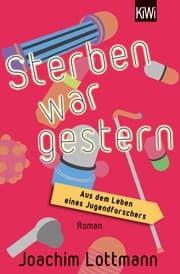 Cover von Sterben war gestern. Aus dem Leben eines Jugendforschers