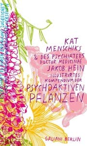 Cover von Kat Menschiks und des Psychiaters Doctor medicinae Jakob Hein Illustrirtes Kompendium der psychoaktiven Pflanzen