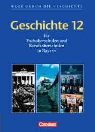 Cover von Wege durch die Geschichte - Fachoberschule und Berufsoberschule Bayern / Geschichte 12