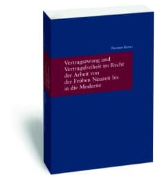 Cover von Vertragszwang und Vertragsfreiheit im Recht der Arbeit von der Frühen Neuzeit bis in die Moderne