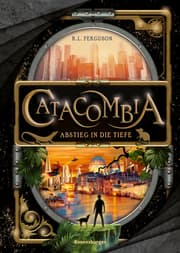 Cover von Catacombia, Band 1: Abstieg in die Tiefe. Ausgezeichnet mit dem Leipziger Lesekompass 2022! (Spannendes Fantasy-Abenteuer ab 10 Jahren)