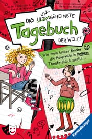 Cover von Das ungeheimste Tagebuch der Welt!, Band 4 - Wie mein blöder Bruder die Hauptrolle in meinem Theaterstück spielte ...