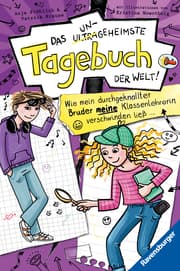 Cover von Das ungeheimste Tagebuch der Welt!, Band 5 - Wie mein durchgeknallter Bruder meine Klassenlehrerin verschwinden ließ