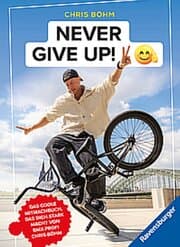 Cover von Chris Böhm: Never give up! - Das coole Stark- und Mitmachbuch von BMX-Profi Chris Böhm