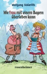 Cover von Wie frau mit einem Bayern überleben kann
