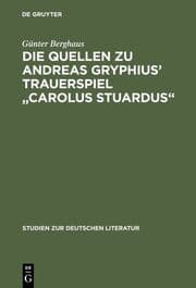 Cover von Die Quellen zu Andreas Gryphius' Trauerspiel 'Carolus Stuardus'