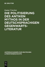 Cover von Die Politisierung des antiken Mythos in der deutschsprachigen Gegenwartsliteratur