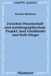 Cover von Zwischen Wissenschaft und autobiographischem Projekt: Saul Friedländer und Ruth Klüger